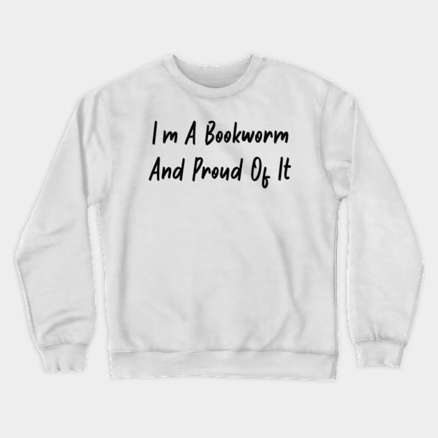 I am a bookworm and proud of it Crewneck Sweatshirt by Alea's